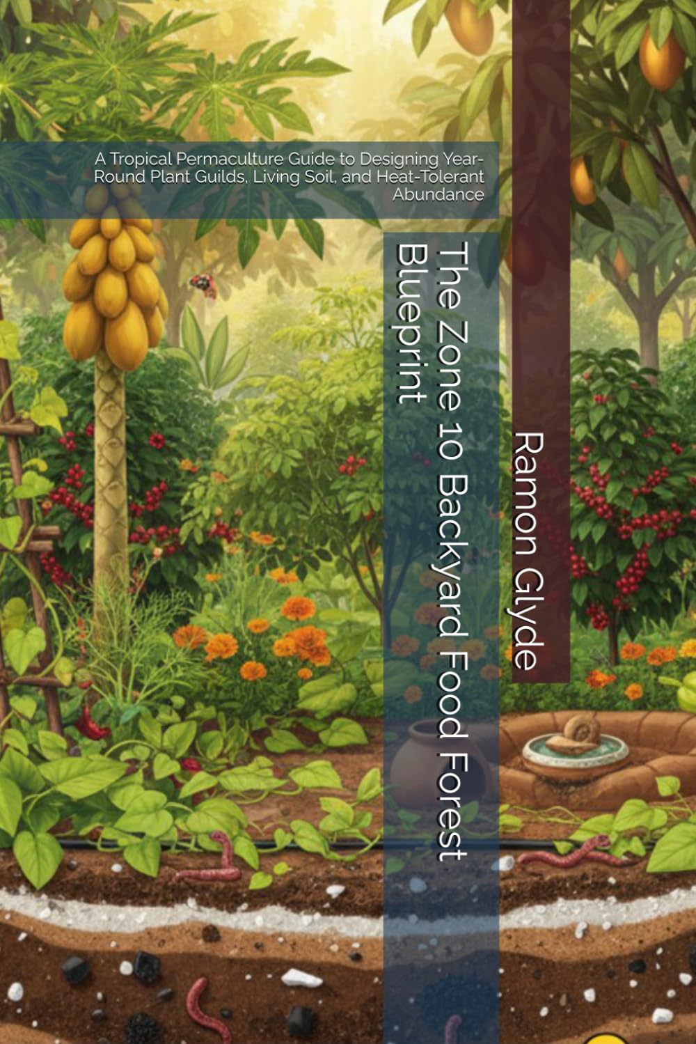 The Zone 10 Backyard Food Forest Blueprint: A Tropical Permaculture Guide to Designing Year-Round Plant Guilds, Living Soil, and Heat-Tolerant Abundance baixar livro de graça