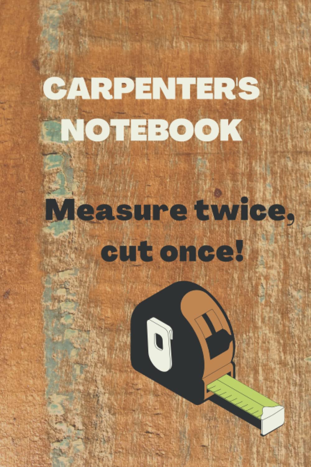 ler totalmente Carpenter's Notebook Measure twice, cut once!: Lined Notebook gift for the carpenter - him or her