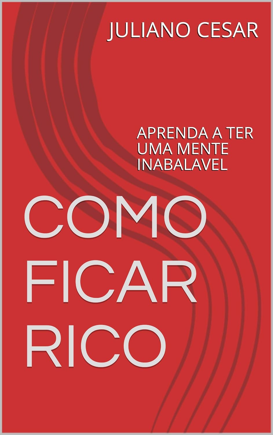 ler totalmente COMO FICAR RICO: APRENDA A TER UMA MENTE INABALAVEL