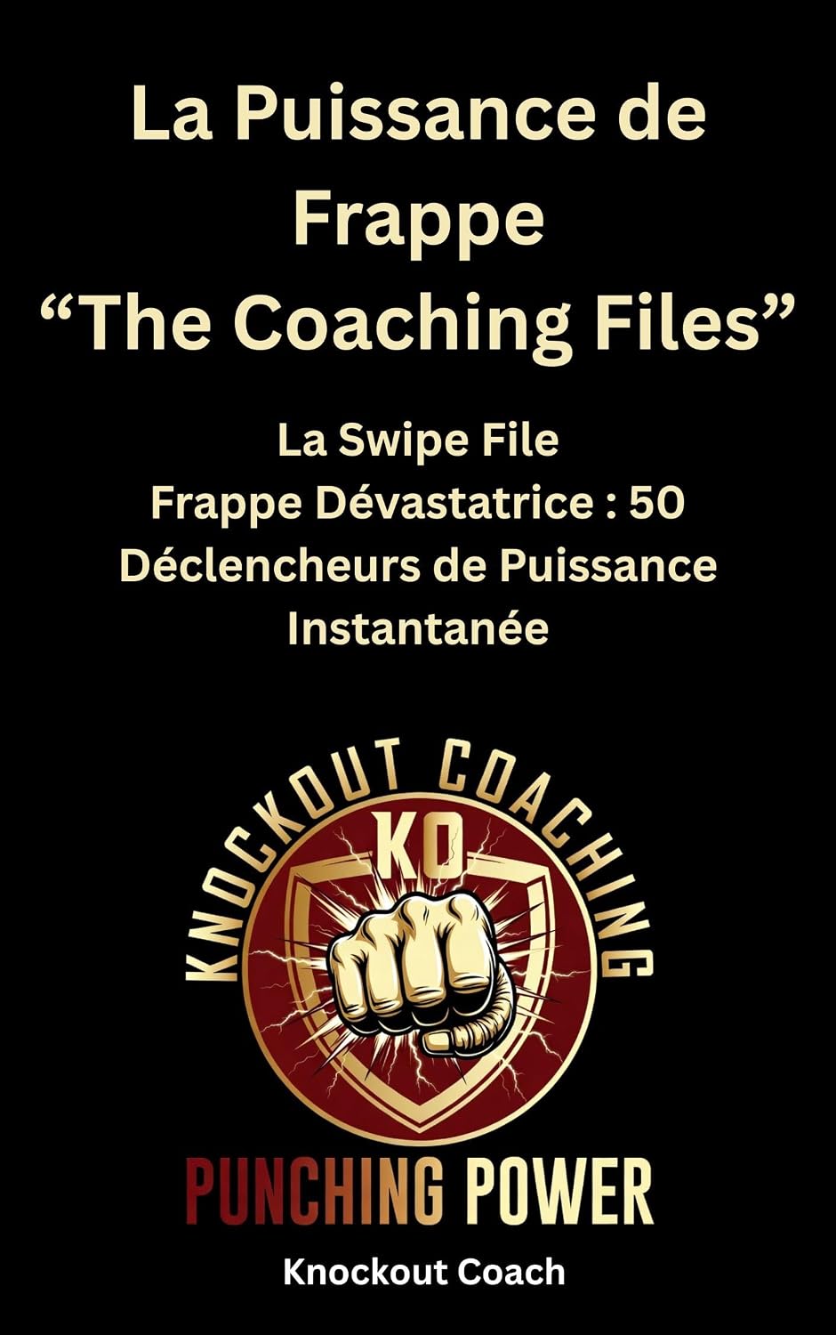capítulo por capítulo baixar The Coaching Files, La Swipe File Frappe Dévastatrice: 50 Déclencheurs de Puissance Instantanée (Boxe: La Puissance de Frappe) (French Edition)