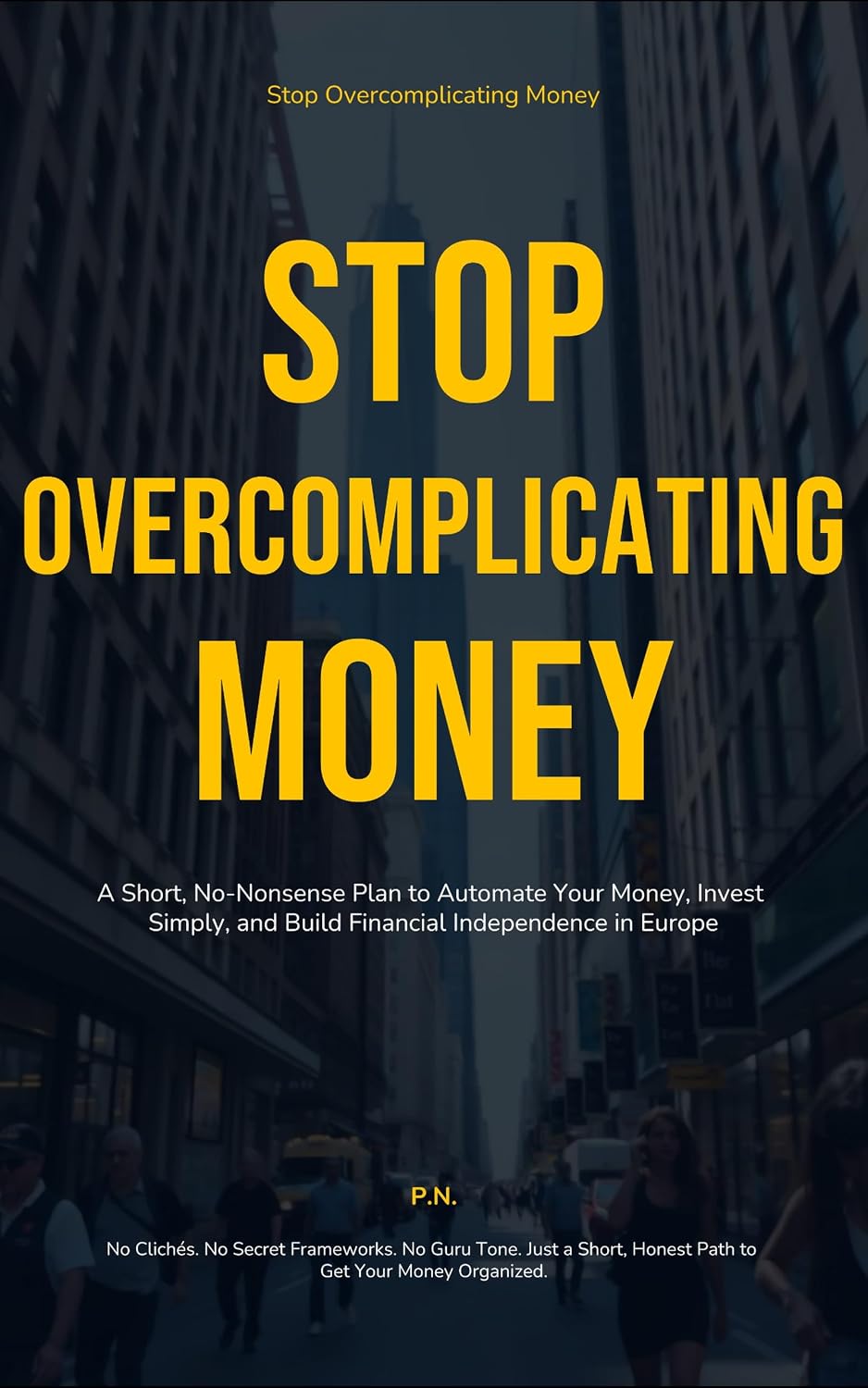 ler totalmente Stop Overcomplicating Money: A short, no-nonsense plan to automate your money, invest simply, and build financial independence in Europe (English Edition)