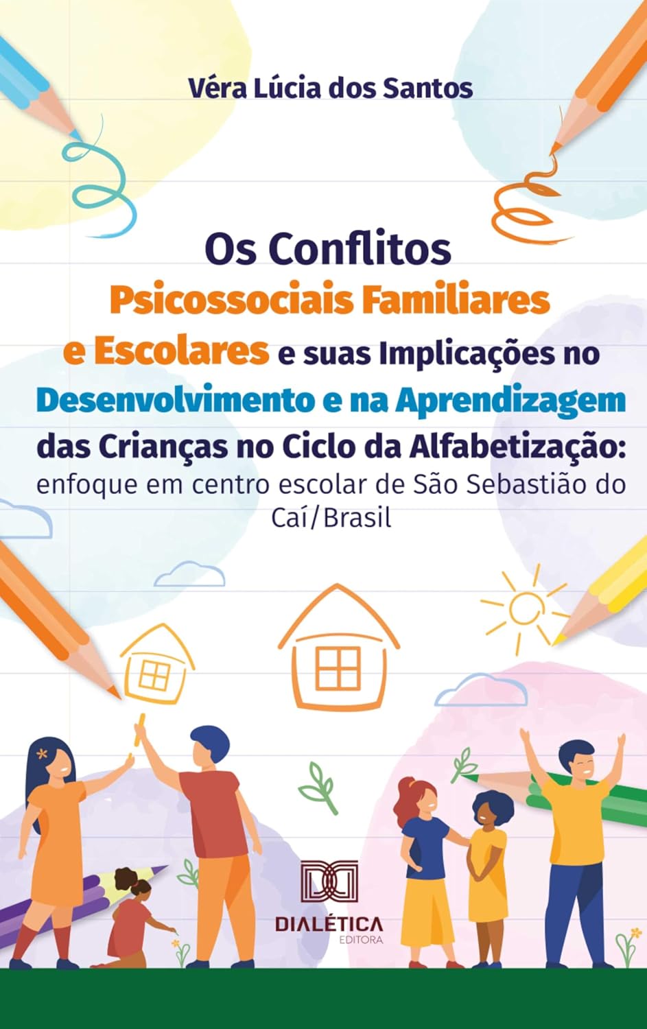 Os Conflitos Psicossociais Familiares e Escolares e suas Implicações no Desenvolvimento e na Aprendizagem das Crianças no Ciclo da Alfabetização: enfoque ... escolar de São Sebastião do Caí/Brasil