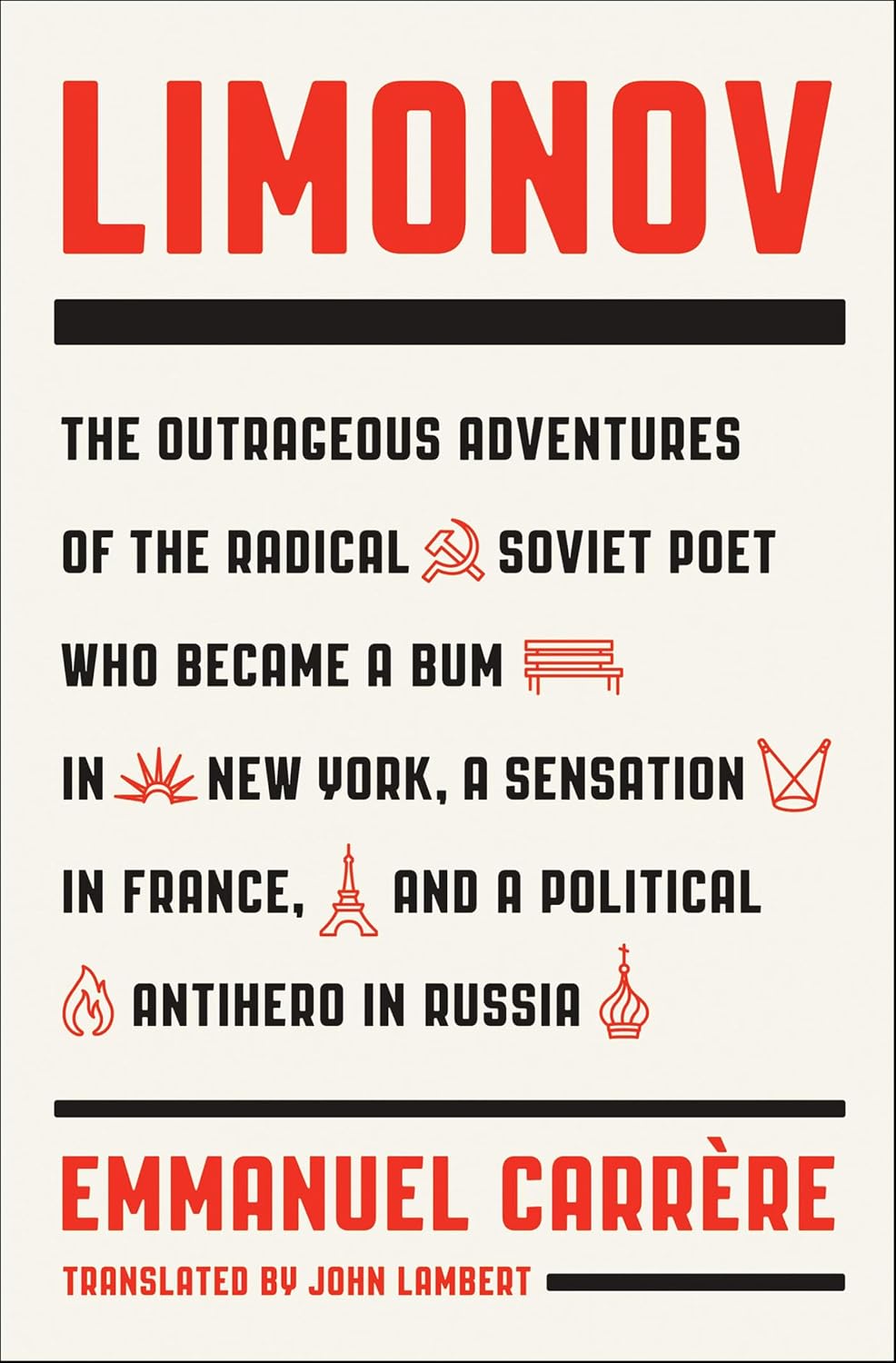 Limonov: The Outrageous Adventures of the Radical Soviet Poet Who Became a Bum in New York, a Sensation in France, and a Political Antihero in Russia (English Edition)