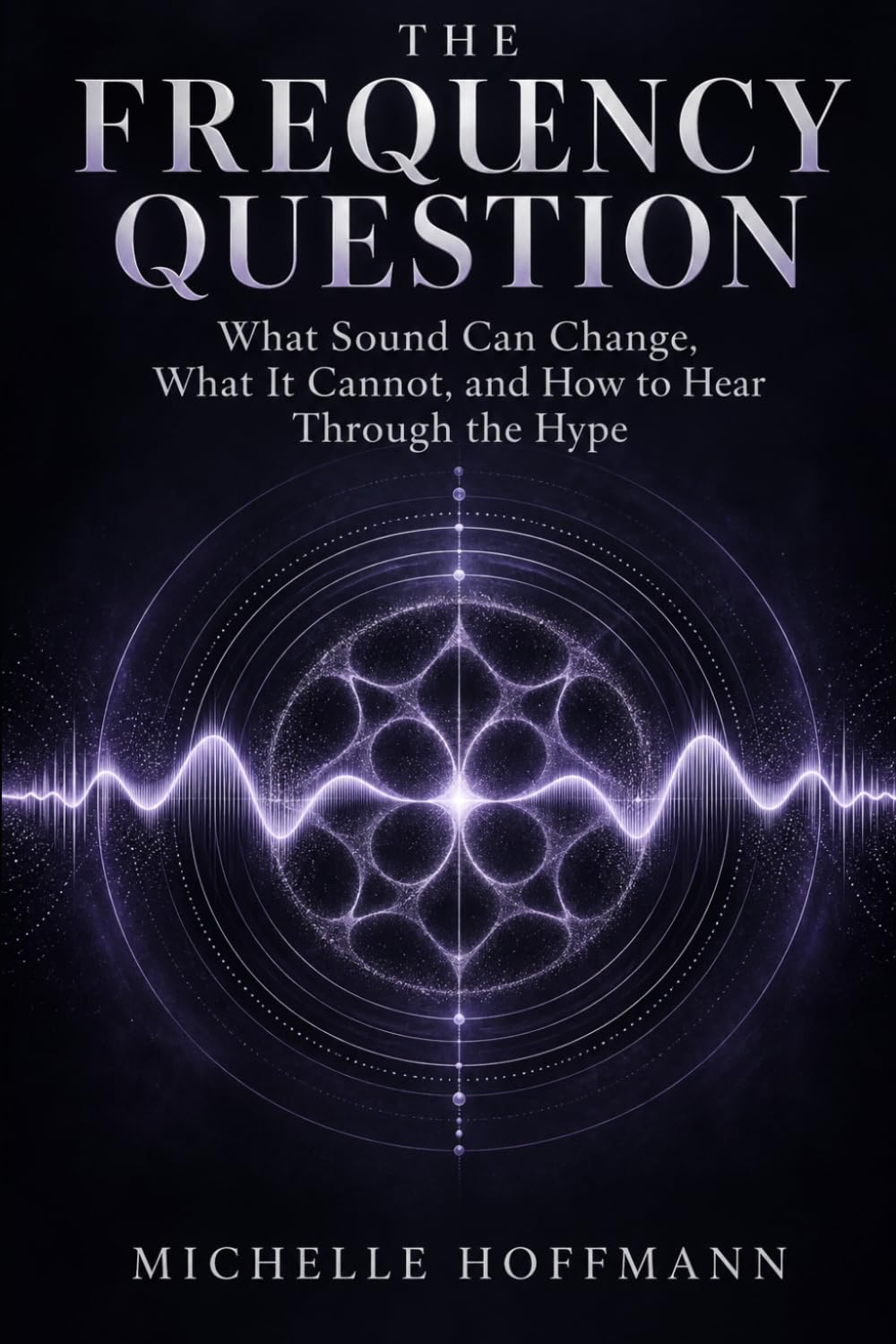 ler totalmente The Frequency Question: What Sound Can Change, What It Cannot, and How to Hear Through the Hype