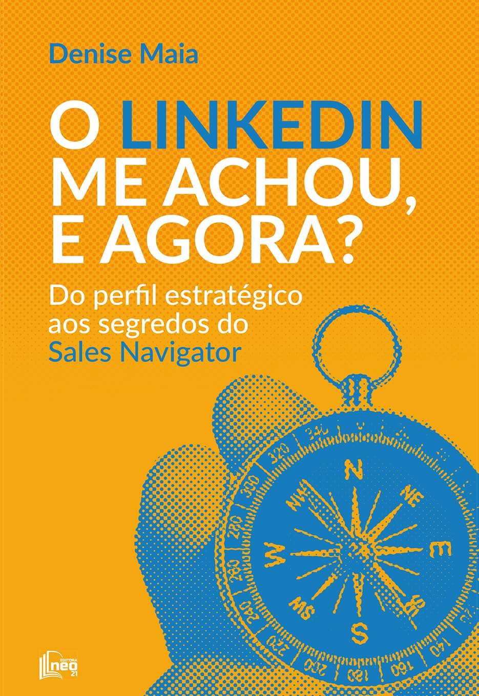 capítulo por capítulo baixar O LinkedIn me achou, e agora? Do perfil estratégico aos segredos do Sales Navigator, Livro por Denise Maia