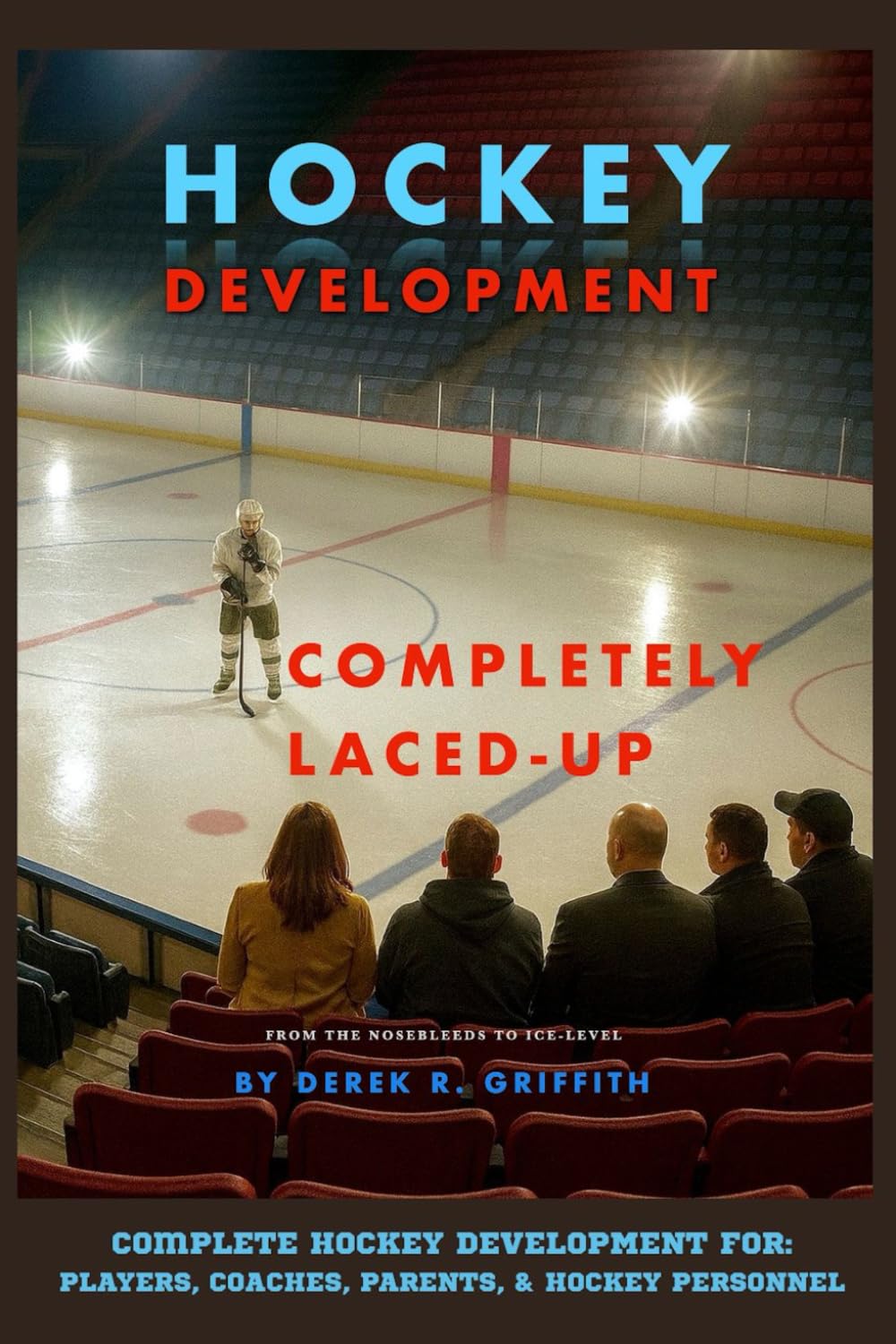 Hockey Development: Completely Laced-Up: From the Nosebleeds to Ice-Level (Athletes and Organizations) baixar livro de graça