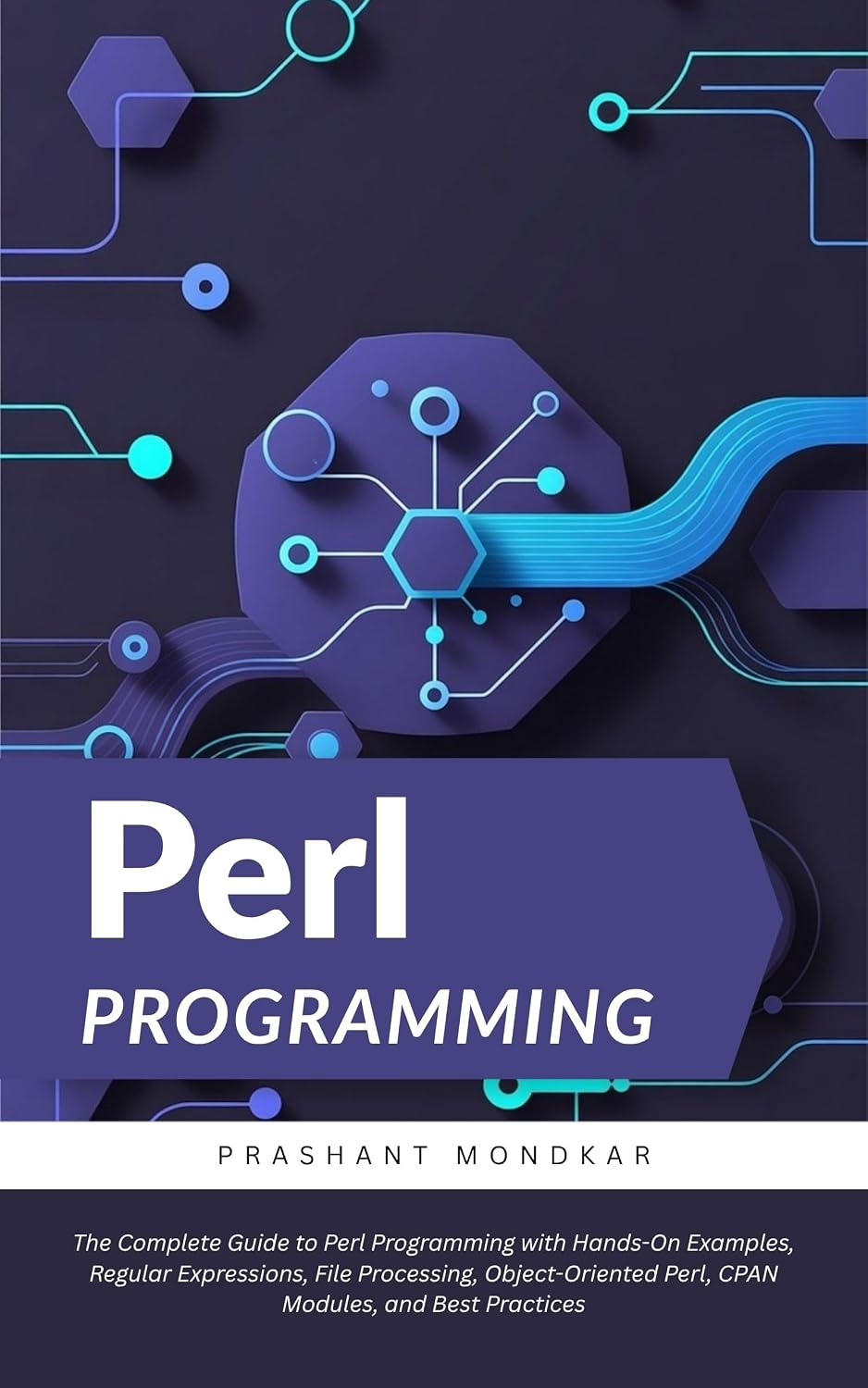 Perl Programming: The Complete Guide to Perl Programming with Hands-On Examples, Regular Expressions, File Processing, Object-Oriented Perl, CPAN Modules, and Best Practices (English Edition) baixar o livro de graça