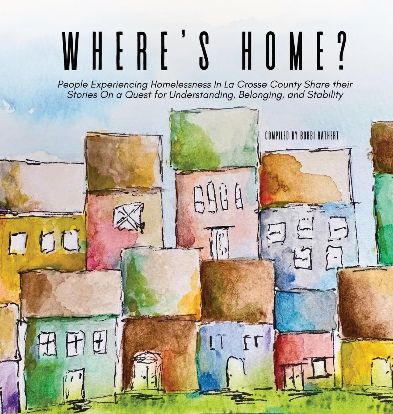 Where's Home?: People Experiencing Homelessness In La Crosse County Share their Stories On a Quest for Understanding, Belonging, and Stability baixar livro de graça