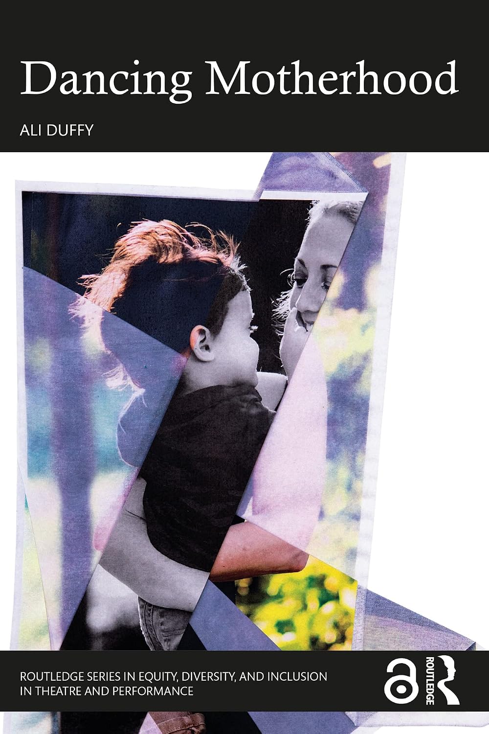 Dancing Motherhood (Routledge Series in Equity, Diversity, and Inclusion in Theatre and Performance) (English Edition)