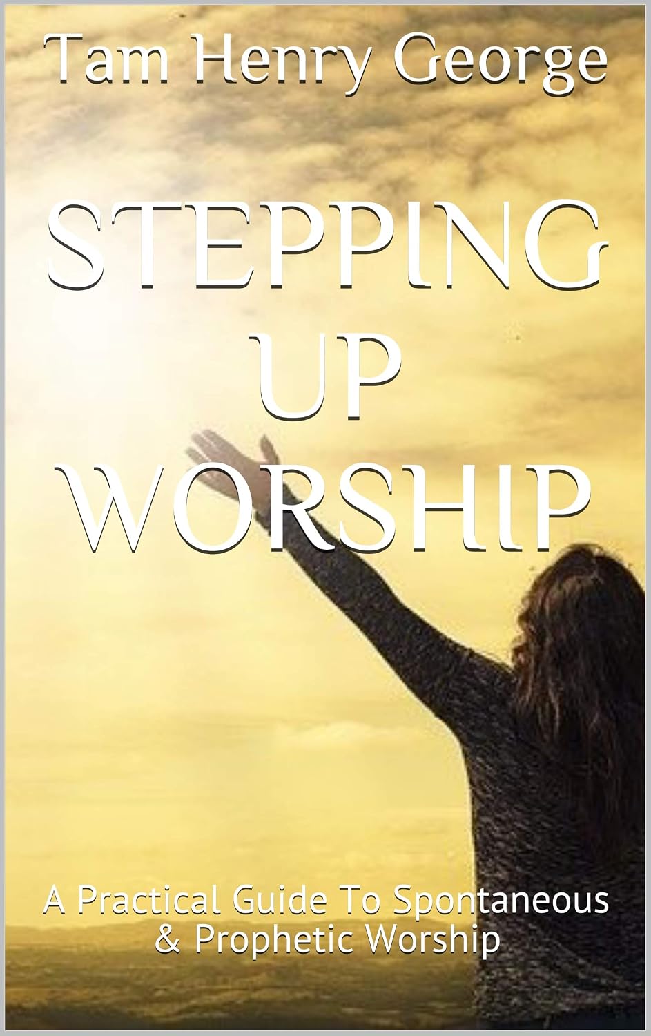 Stepping Up Worship: A Practical Guide To Spontaneous & Prophetic Worship (English Edition) baixar o livro de graça