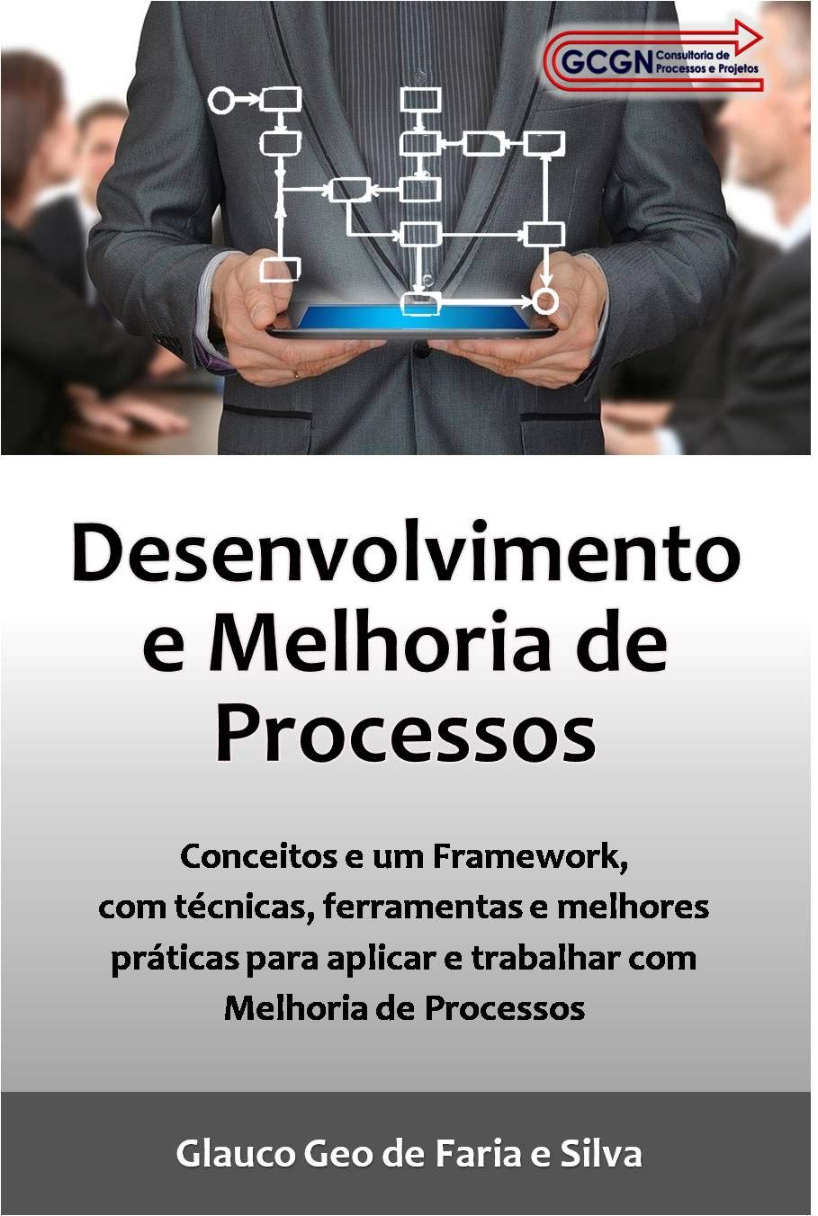 ler totalmente Desenvolvimento e Melhoria de Processos: Conceitos e um Framework, com técnicas, ferramentas e melhores práticas para aplicar e trabalhar com Melhoria de Processos