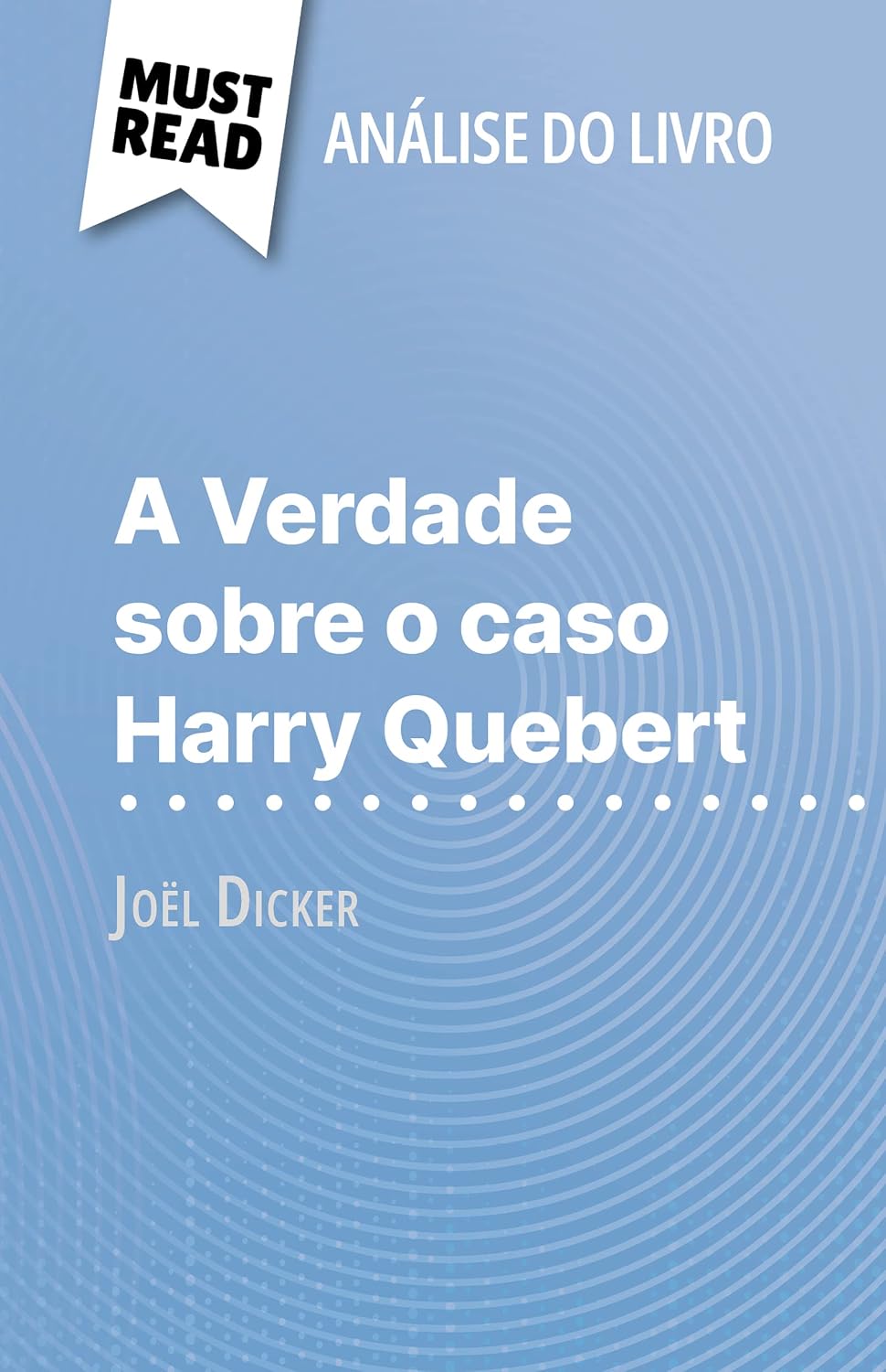 ler totalmente A Verdade sobre o caso Harry Quebert de Joël Dicker (Análise do livro): Análise completa e resumo pormenorizado do trabalho