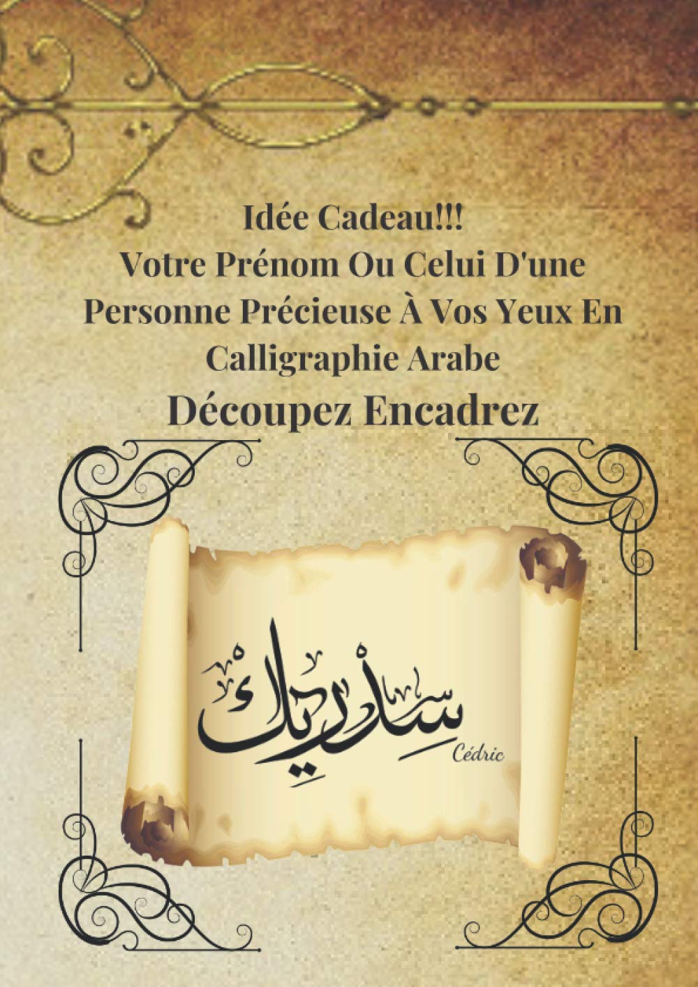 ler totalmente Idée Cadeau!!! Votre Prénom Ou Celui D'une Personne Précieuse À Vos Yeux En Calligraphie Arabe Découpez Encadrez (French Edition)