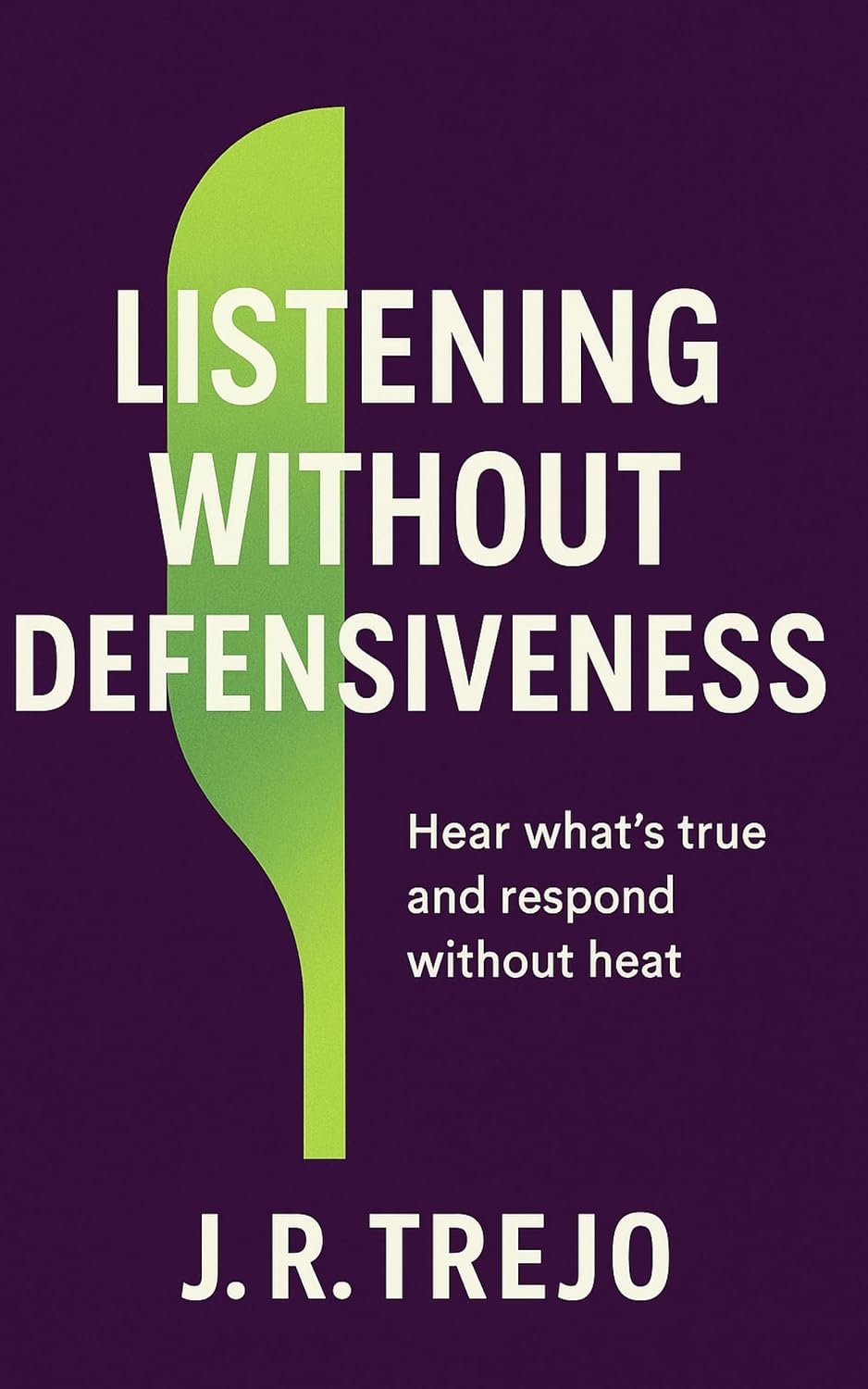 Listening Without Defensiveness: Hear what’s true and respond without heat (English Edition) baixar o livro de graça