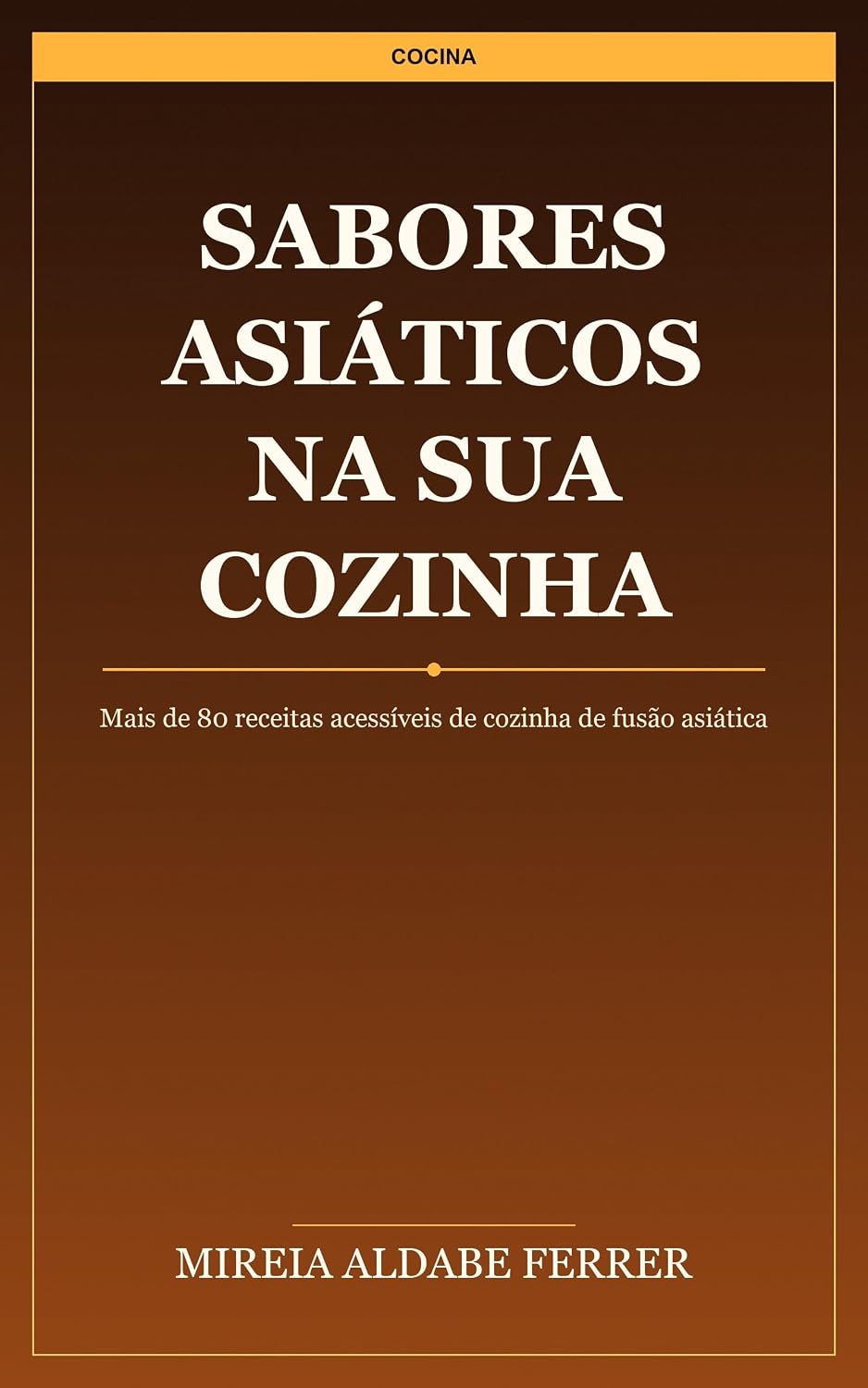 ler totalmente Sabores asiáticos na sua cozinha: 80 receitas de fusão asiática para cozinhar durante a semana com ingredientes que você já tem