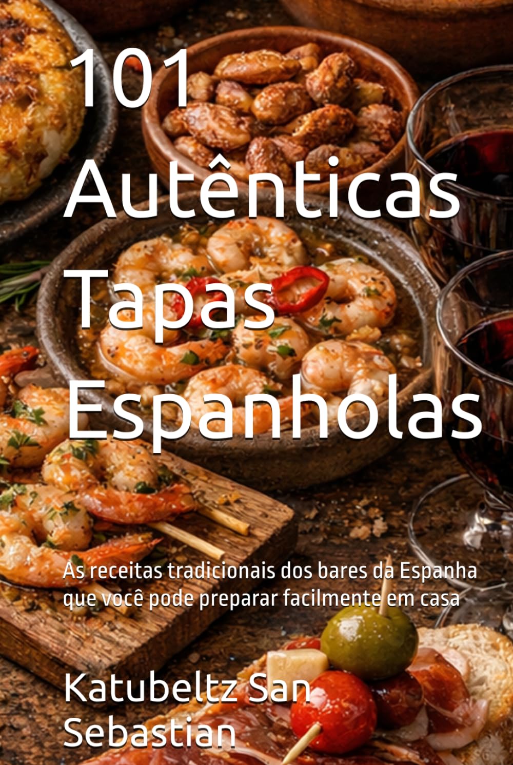101 Autênticas Tapas Espanholas: As receitas tradicionais dos bares da Espanha que você pode preparar facilmente em casa (Gastronomia com História (PT)) (Portuguese Edition) baixar o livro de graça