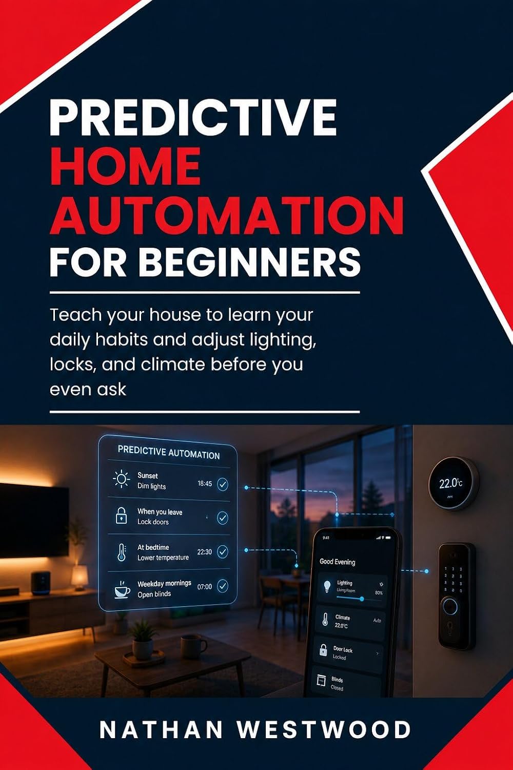Predictive Home Automation: Teach Your House to Learn Your Daily Habits and Adjust Lighting, Locks, and Climate Before You Even Ask (English Edition) baixar o livro de graça