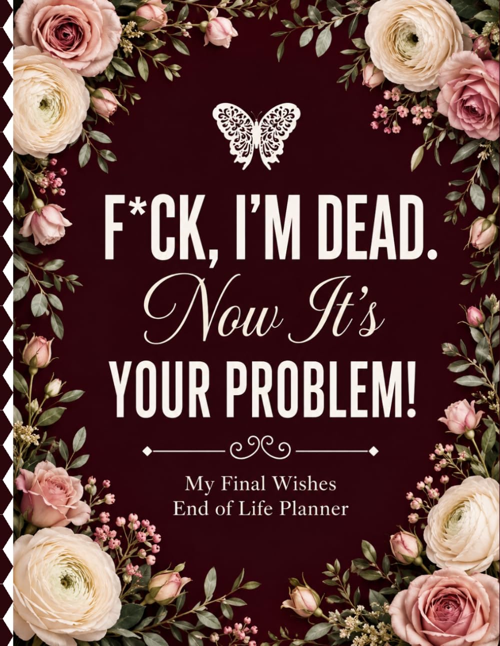 F*ck, I’m Dead. Now It’s Your Problem!: End-of-Life Planning Organizer for Final Wishes, Essential Records, Personal Information, and Clear Instructions for Loved Ones baixar livro de graça