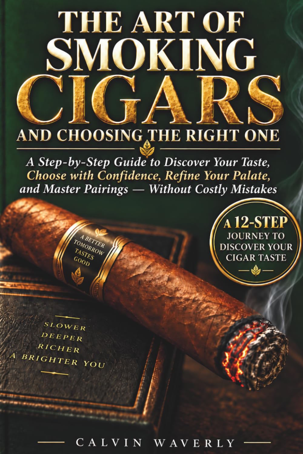 THE ART OF SMOKING CIGARS AND CHOOSING THE RIGHT ONE: A Step-by-Step Guide to Discover Your Taste, Choose with Confidence, Refine Your Palate, and Master Pairings — Without Costly Mistakes baixar livro de graça