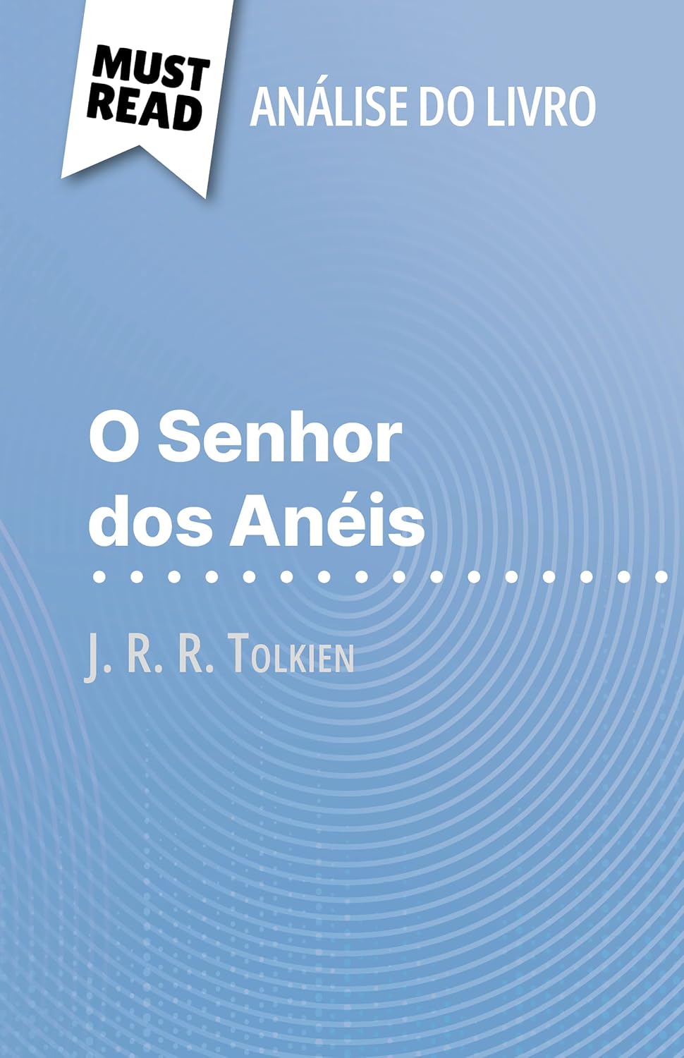 O Senhor dos Anéis de J. R. R. Tolkien (Análise do livro): Análise completa e resumo pormenorizado do trabalho baixar livro de graça