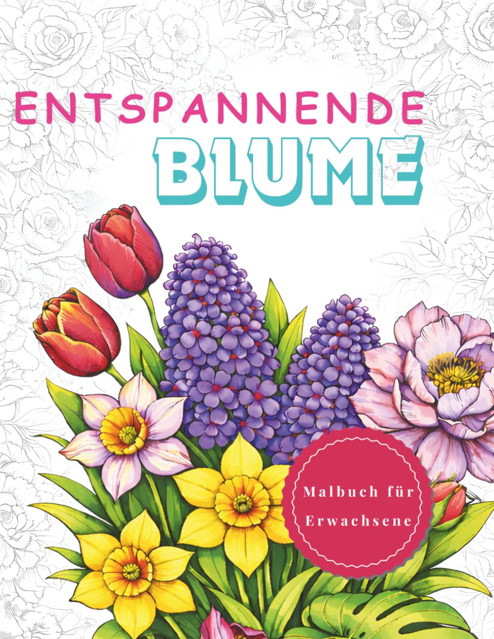 ler totalmente Entspannende Blume Malbuch für Erwachsene mit floralen Motiven: Malbuch für Erwachsene mit 40 floralen Motiven zum Entspannen und Abschalten (German Edition)