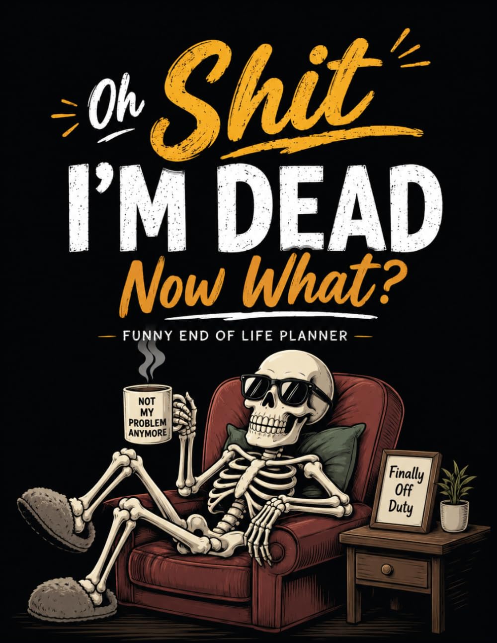 ler totalmente Oh Shit I'm Dead Now What ?: Keep Your Final Wishes Safe and Easy to Find