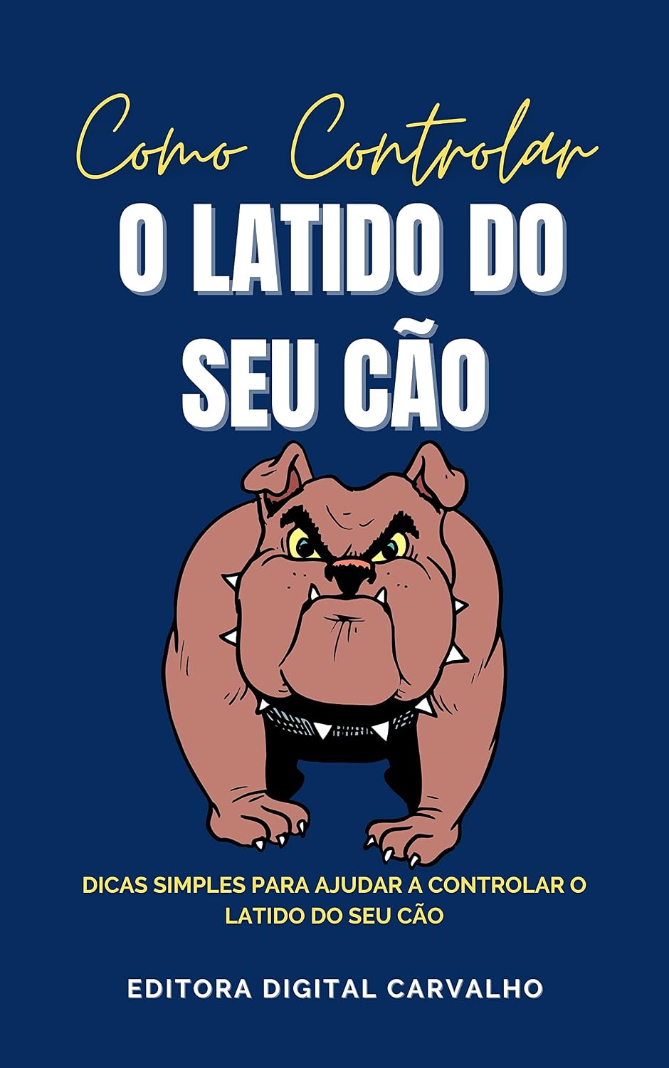 Como Controlar o Latido do Seu Cão: E-book Como Controlar o Latido do Seu Cão