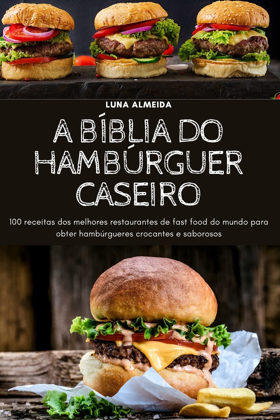A BÍBLIA DO HAMBÚRGUER CASEIRO: 100 receitas dos melhores restaurantes de fast food do mundo para obter hambúrgueres crocantes e saborosos baixar livro de graça