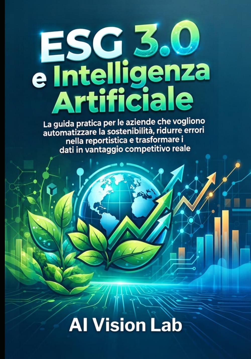 capítulo por capítulo baixar ESG 3.0 e Intelligenza Artificiale: La guida pratica per le aziende che vogliono automatizzare la sostenibilità, ridurre errori nella reportistica e... reale (Strategia Digitale) (Italian Edition)