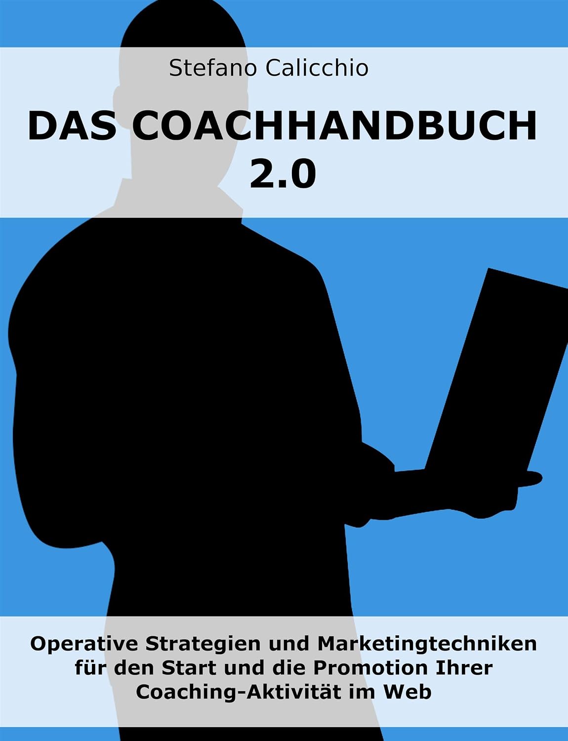 Das coachhandbuch 2.0: Operative Strategien und Marketingtechniken für den Start und die Promotion Ihrer Coaching-Aktivität im Web (German Edition)