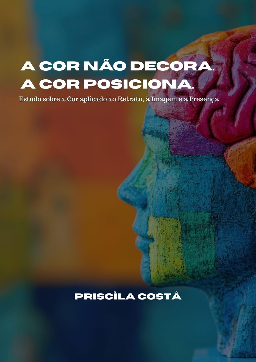 capítulo por capítulo baixar A Cor não decora. A Cor Posiciona.: Estudo sobre a Cor aplicado ao Retrato, à Imagem e à Presença