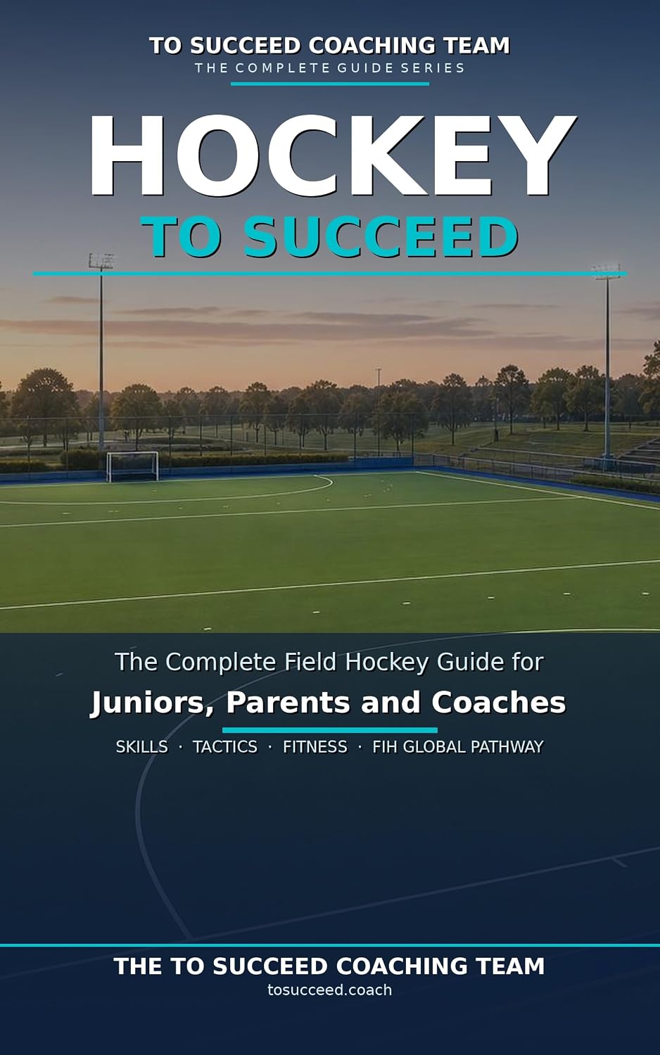 Hockey to Succeed: The Complete Field Hockey Guide for Juniors, Coaches and Parents (English Edition) baixar livro de graça