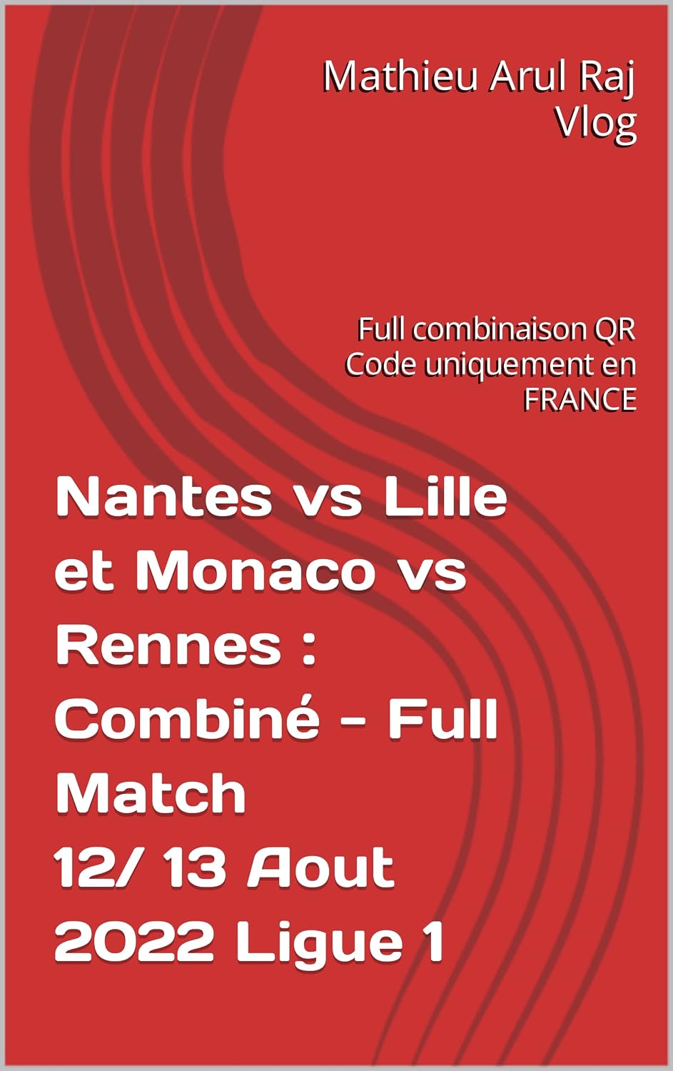 ler totalmente Nantes vs Lille et Monaco vs Rennes: Combiné - Full Match 12/ 13 Aout 2022 Ligue 1: Full combinaison QR Code uniquement en FRANCE (French Edition)