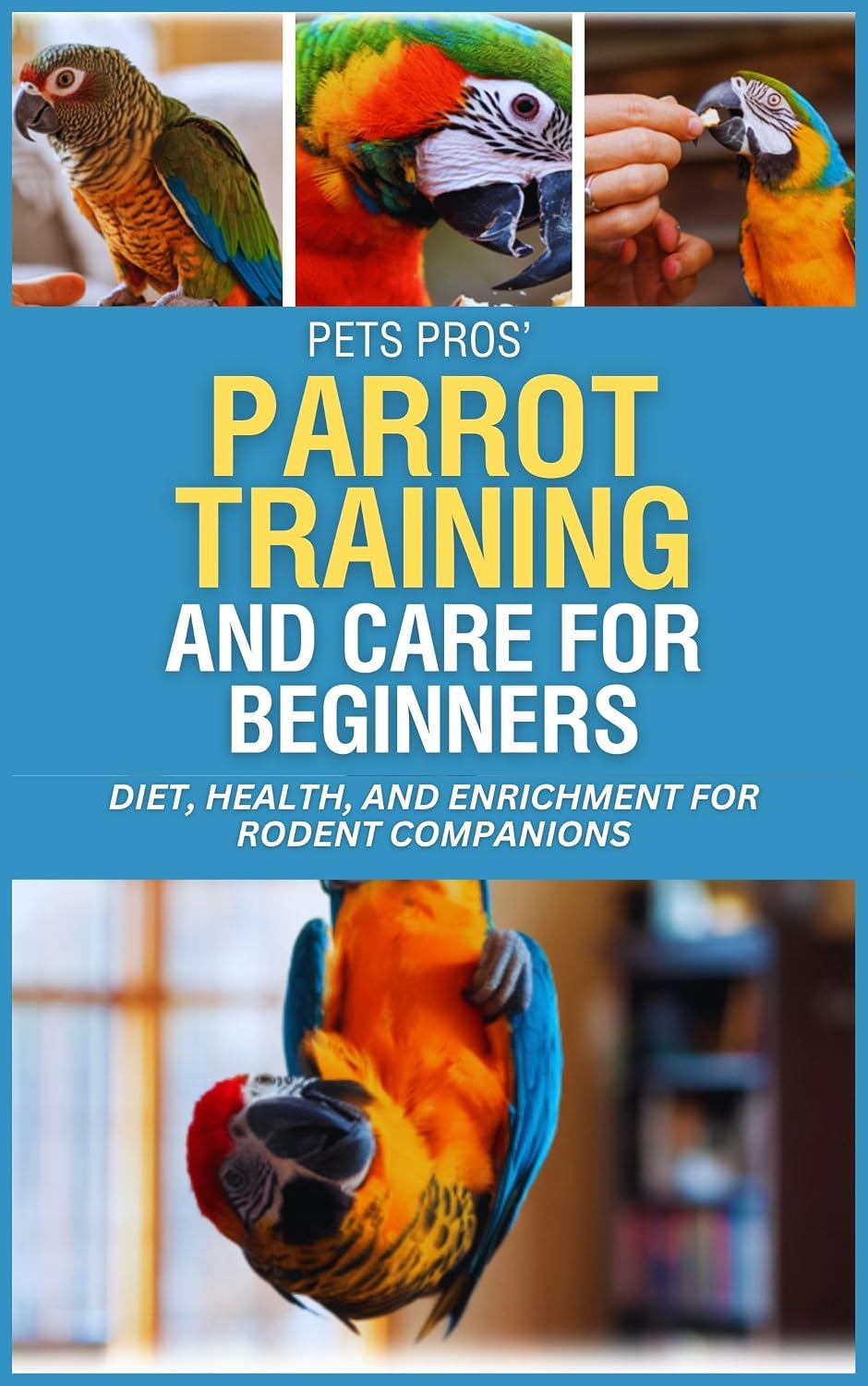 ler totalmente PetsPros’ Parrot Training and Care for Beginners: Everything You Need to Know from Nutrition to Socialization (PetsPros Simple Pet Care Guides Book 7) (English Edition)