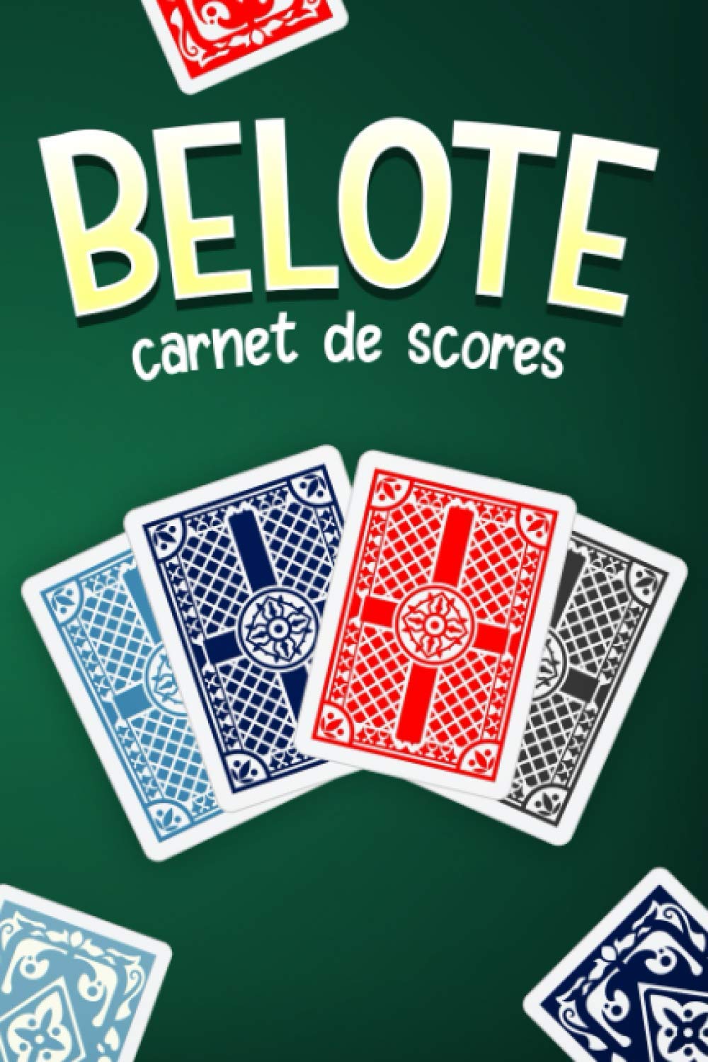 Belote Carnet de Scores: Un Livre spécialement conçu pour les joueurs amateurs ou confirmé de la Belote, 120 tableaux à remplir pour noter le score de vos parties et les points des joueurs baixar livro de graça