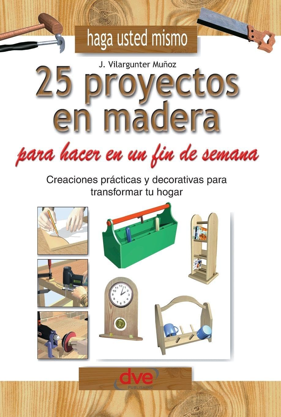 Haga usted mismo 25 proyectos en madera para hacer en un fin de semana: Creaciones prácticas y decorativas para transformar tu hogar baixar o livro de graça