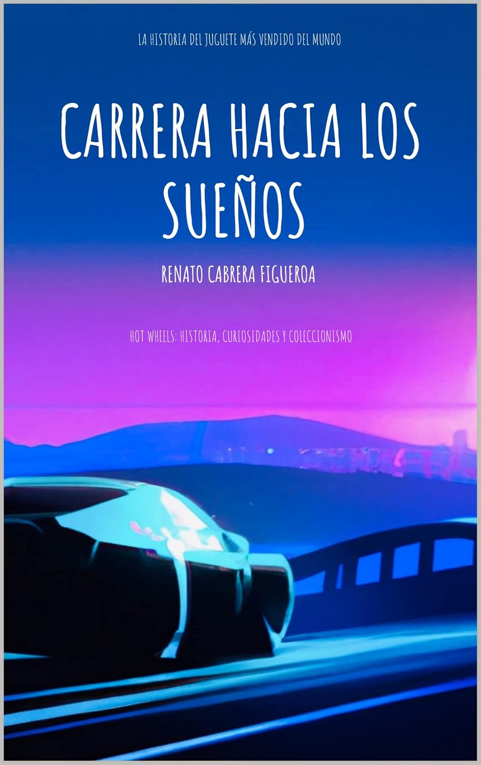 Carrera hacia los Sueños: Hot Wheels: Historia, Curiosidades y Coleccionismo (Hot Wheels: Coleccionista en el Siglo XXI nº 1) (Spanish Edition) baixar o livro de graça
