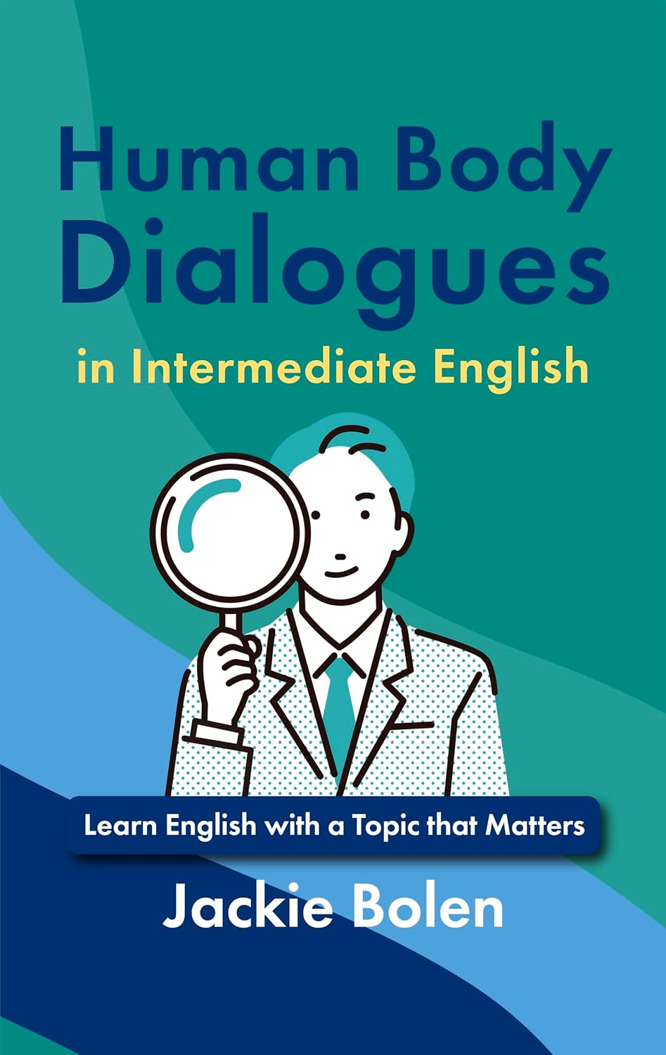 capítulo por capítulo baixar Human Body Dialogues in Intermediate English: Learn English with a Topic that Matters (Medical English for Doctors and Nurses) (English Edition)