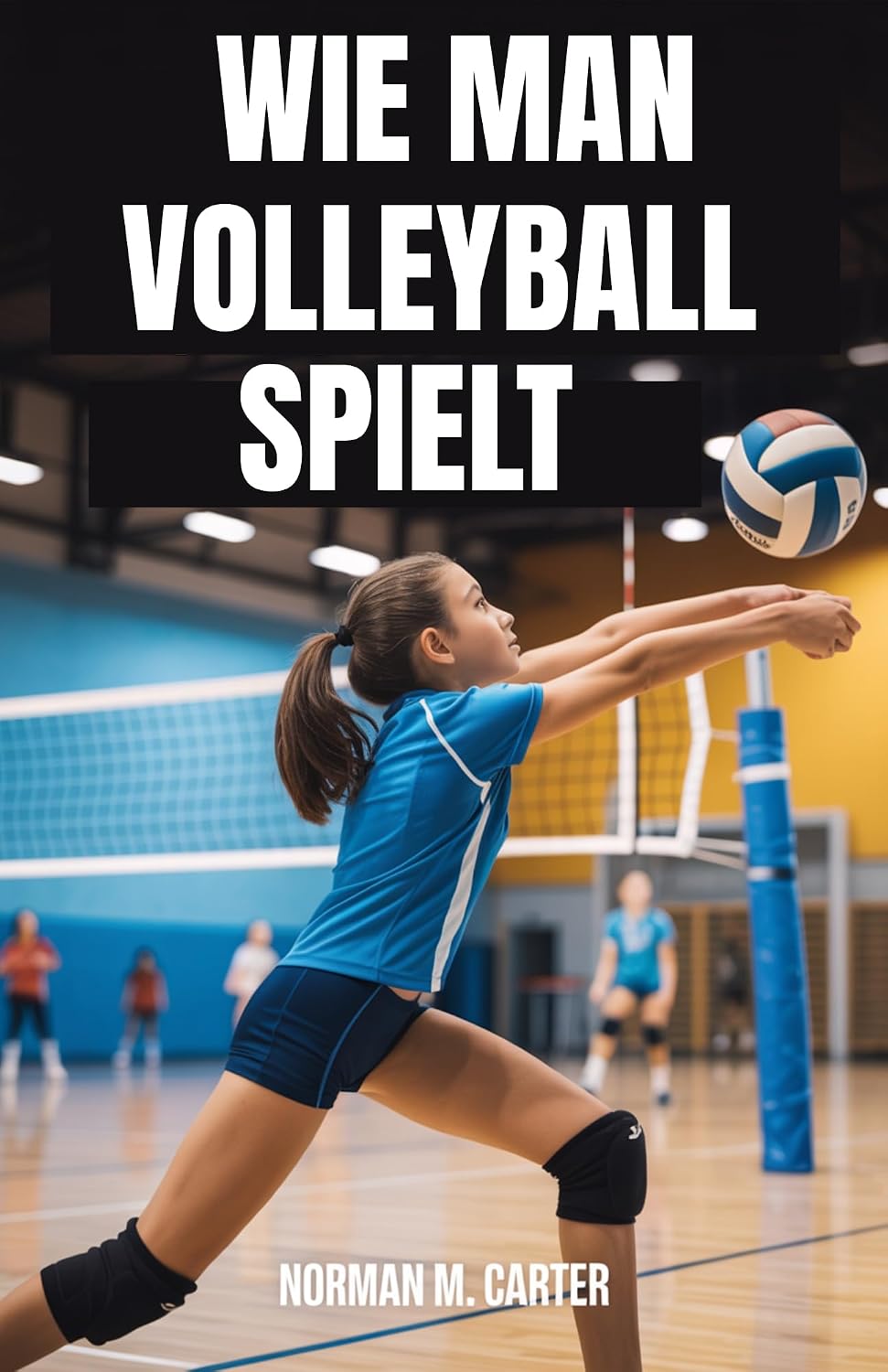 capítulo por capítulo baixar WIE MAN VOLLEYBALL SPIELT: Schritt-für-Schritt-Lektionen, Übungsübungen und Tipps für neue Volleyballspieler (German Edition)