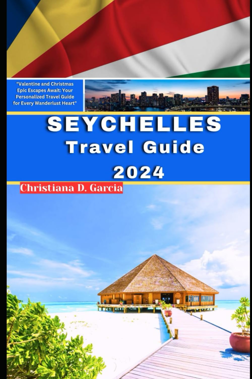 SEYCHELLES TRAVEL GUIDE 2024: "Valentine and Christmas Epic Escapes Await: Your Personalized Travel Guide for Every Wanderlust Heart" (CHRIST_Garcia... Your Timeless Fun-fill Adventures series) baixar o livro de graça