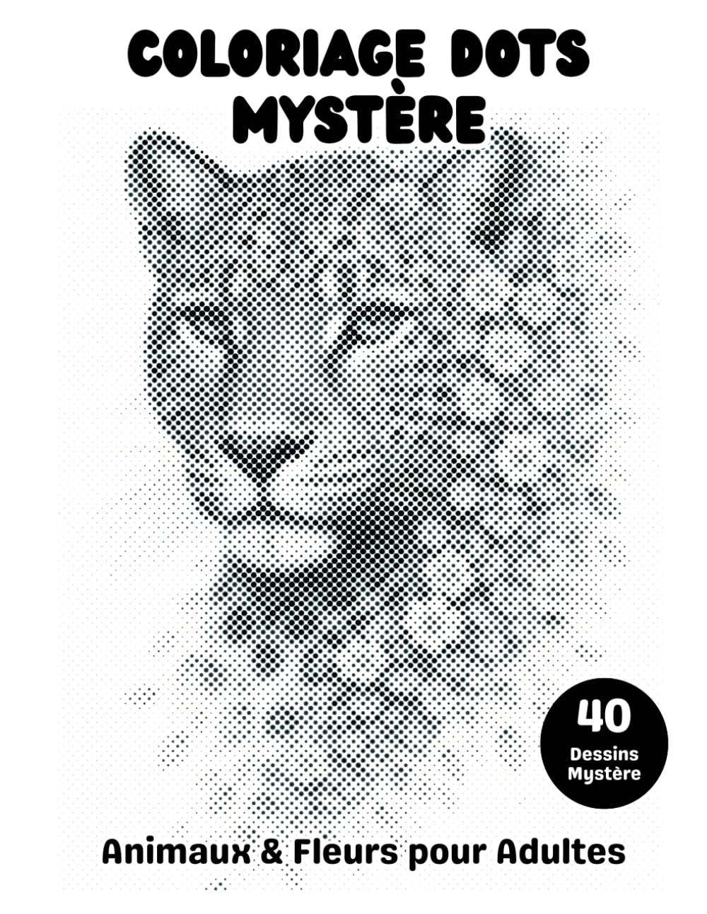 Coloriage Dots Mystère Animaux & Fleurs pour Adultes: Livre de coloriage à points avec 40 portraits d’animaux floraux à révéler en cercles monochromes pour un moment de détente (French Edition) baixar livro de graça