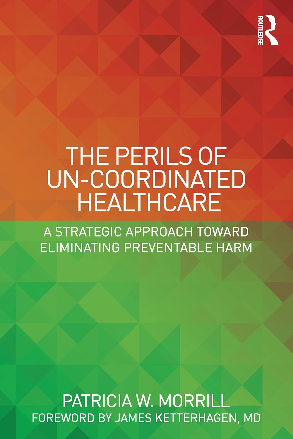 The Perils of Un-Coordinated Healthcare: A Strategic Approach toward Eliminating Preventable Harm (English Edition) baixar livro de graça