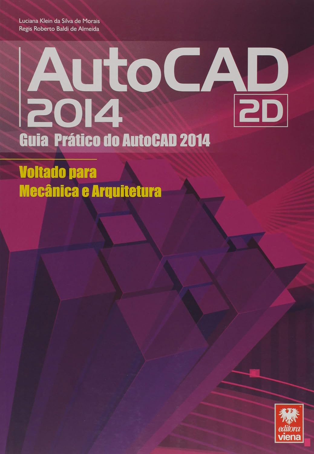 AutoCAD 2014 2D. Guia Prático do AutoCAD Voltado Para Mecânica e Arquitetura