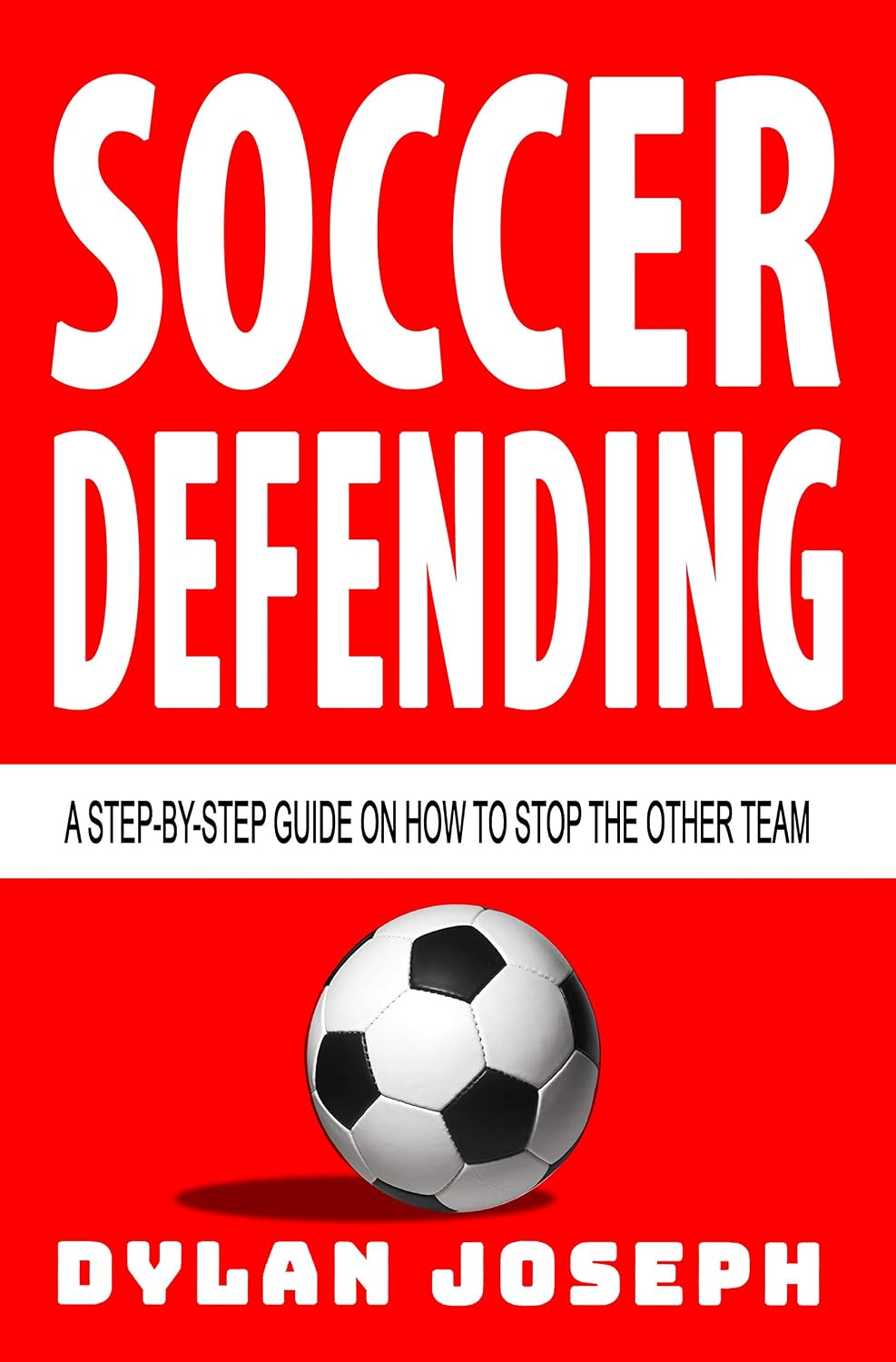 ler totalmente Soccer Defending: A Step-by-Step Guide on How to Stop the Other Team (Understand Soccer) (English Edition)