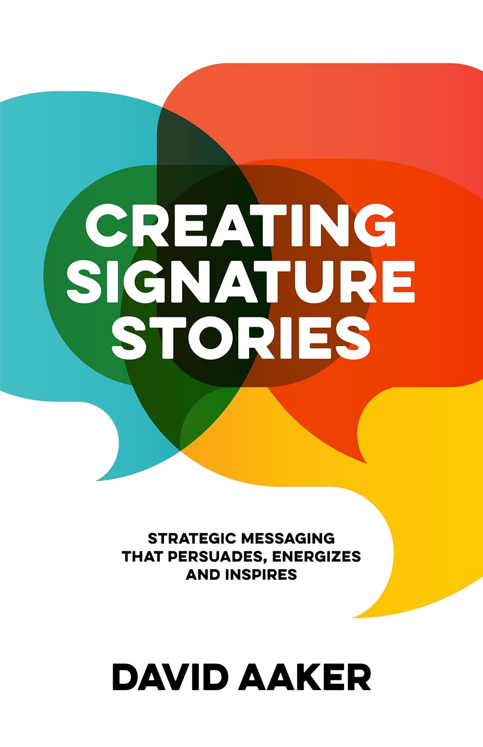 Creating Signature Stories: Strategic Messaging That Energizes, Persuades and Inspires baixar livro de graça