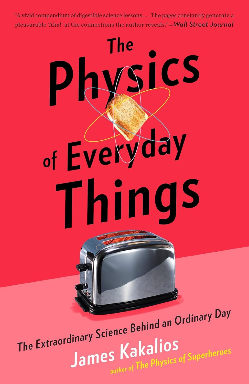 The Physics of Everyday Things: The Extraordinary Science Behind an Ordinary Day