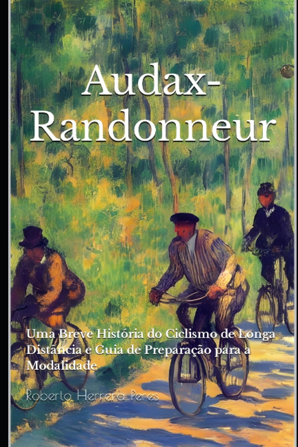 ler totalmente Audax-Randonneur: Uma Breve História do Ciclismo de Longa Distância e Guia de Preparação para a Modalidade (Portuguese Edition)