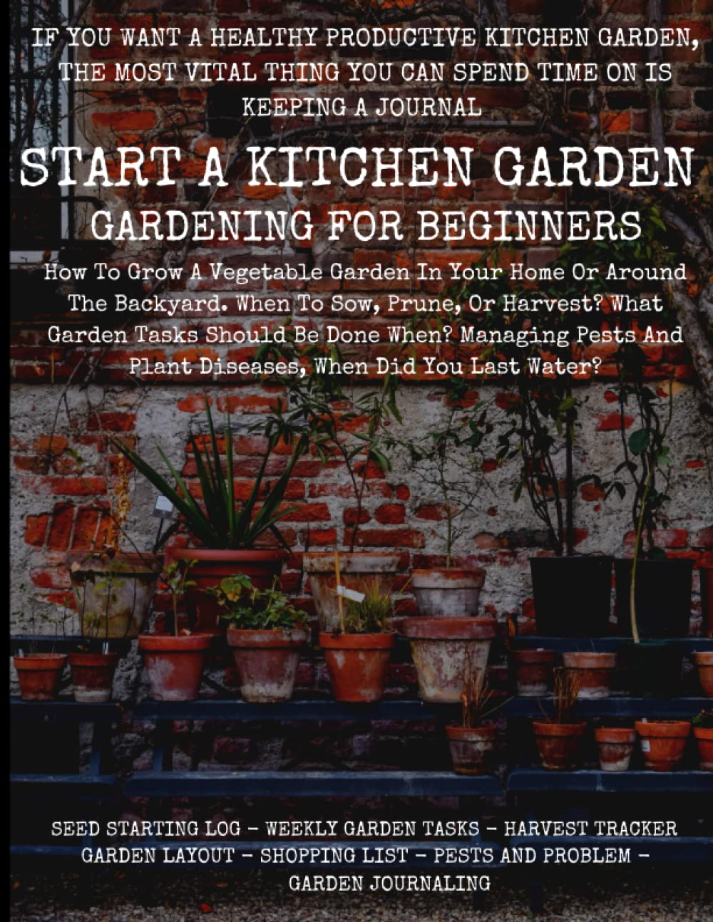 ler totalmente Start A Kitchen Garden: Gardening For Beginners - How To Grow A Vegetable Garden In Your Home Or Around The Backyard.