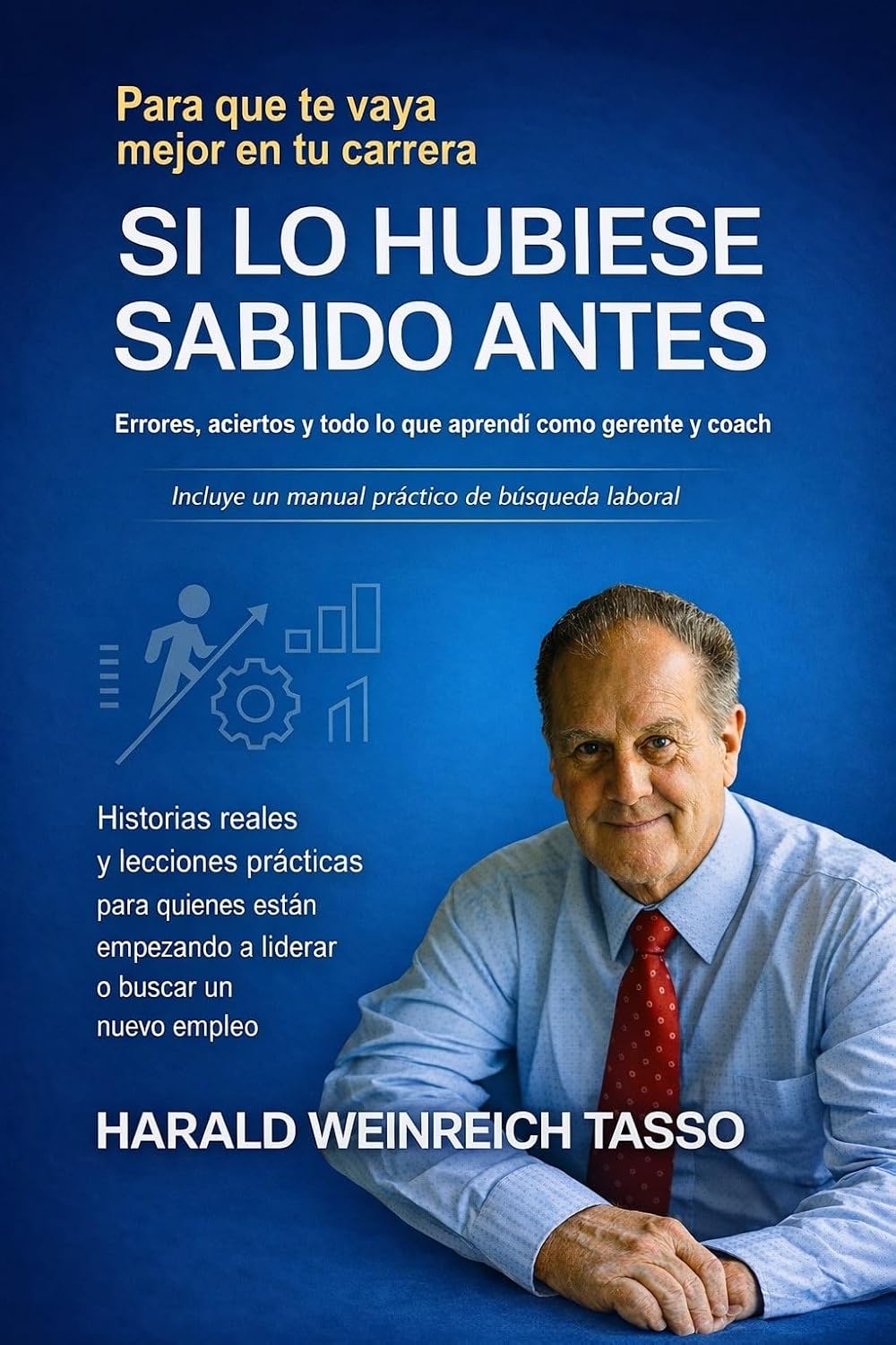 SI LO HUBIESE SABIDO ANTES: Errores, aciertos y aprendizajes de un gerente y coach laboral. Incluye un Manual de Outplacement (Spanish Edition) baixar o livro de graça