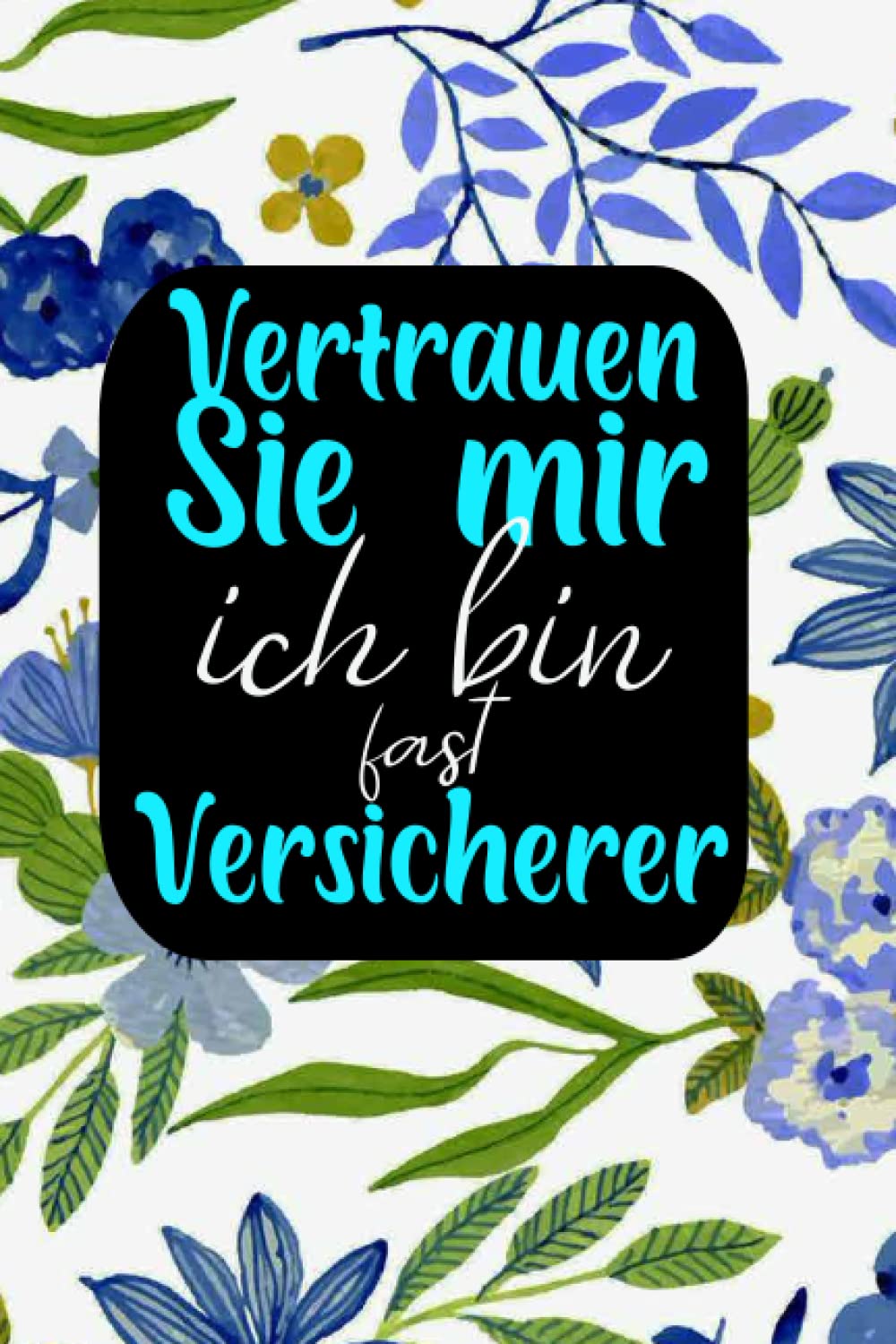 Vertrauen Sie mir, Ich Bin Fast Versicherer: Notizbuch zum Schreiben Ihrer lustigen Ideen Geschenk für Ihre schöne Person Versicherungsagent oder Student des Feldes Muttertag Geschenk (German Edition) baixar livro de graça